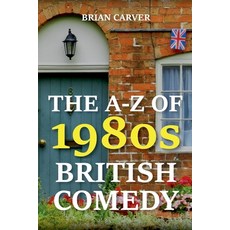 (영문도서) The A-Z of 1980s British Comedy Paperback, Brian Carver, English, 9798230368953