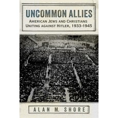 (영문도서) Uncommon Allies: American Jews and Christians Uniting Against Hitler 1933-1945 Paperback, Syracuse University Press, English, 9780815638438