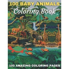 100 Baby Animals Coloring Book 100 Amazing Coloring Pages: A Coloring Book Featuring 100 Incredibly ... Paperback, Independently Published, English, 9798723343245