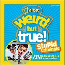 Weird But True: Stupid Criminals: 100 Brainless Baddies Busted Plus Wacky Facts : Stup..., National Geographic Kids