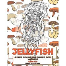 Adult Coloring Books for Women - Under 10 Dollars - Animals - Jellyfish Paperback, Independently Published, English, 9798710505397