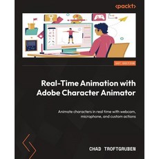 Real-Time Animation with Adobe Character Animator: Animate characters in real time with..., Packt Publishing