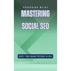 (영문도서) Mastering Social SEO: Boost Your Online Presence in 2024 Hardcover, Rwg Publishing, English, 9798330311248
