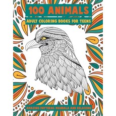Adult Coloring Books for Teens - 100 Animals - Amazing Patterns Mandala and Relaxing Paperback, Independently Published