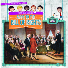 Team Time Machine Adds to the Bill of Rights Paperback, Gareth Stevens Publishing