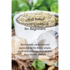 Half Baked Harvest Cookbook for Beginners: Book tested perfected and approved by the family simple ... Paperback, Tufonzipub Ltd, English, 9781802330557