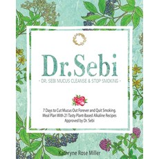 Dr. Sebi Mucus Cleanse & Stop Smoking: 7 Days to Cut Mucus Out Forever and Quit Smoking. Meal Plan W... Paperback, Independently Published, English, 9798699192502