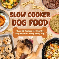 (영문도서) Slow Cooker Dog Food: Over 50 Recipes for Healthy Dog Food for Every Picky Pup Paperback, Independently Published, English, 9798341458635