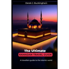 (영문도서) The Ultimate Ramadan Travel Guide: A travellers guide to the Islamic world Paperback, Independently Published, English, 9798387448638