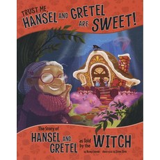 Trust Me Hansel and Gretel Are Sweet!:The Story of Hansel and Gretel as Told by the Witch, Picture Window Books