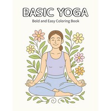 Basic Yoga: A Bold and Easy Coloring Book for Adults Kids: Simple Poses Big Designs Calming Illu, Basic Yoga: A Bold and Easy Co