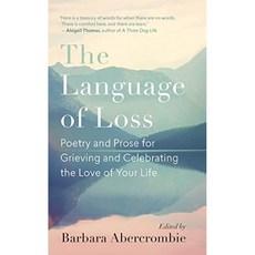 상실의 언어 : 인생 파트너의 죽음을 슬퍼하는 작가 : 슬픔을 느끼고 인생의 사랑을 축하하기위한시와 산, 단일옵션