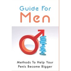 (영문도서) Guide For Men: Methods To Help Your Penis Become Bigger: Natural Remedies For Penis Enlargement Paperback, Independently Published, English, 9798507376667