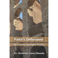 (영문도서) Faith's Defenders: The Christian Apologetic Mission Paperback, Independently Published, English, 9798334138803