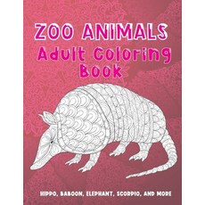 Zoo Animals - Adult Coloring Book - Hippo Baboon Elephant Scorpio and more Paperback, Independently Published