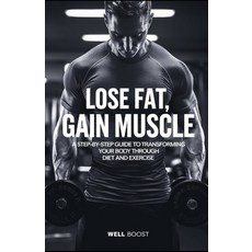 (영문도서) Lose Fat Gain Muscle: A Step-by-Step Guide to Transforming Your Body Through D... Paperback, Independently Published, English, 9798311673327
