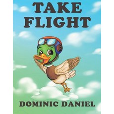 Take Flight Volume 1 Paperback, Bookbaby, English, 9781736176801
