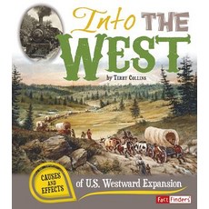 Into the West: Causes and Effects of U.S. Westward Expansion Library Binding, Capstone Press