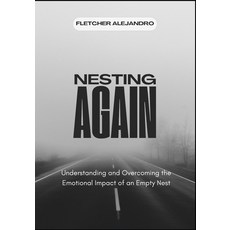 (영문도서)Nesting Again: Understanding and Overcoming the Emotional Impact of an Empty Nest Paperback, Independently Published, English, 9798285796381
