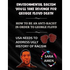 Environmental Racism You'll Take Revenge For George Floyd Death: How To Be An Anti-racist In Order T... Paperback, Independently Published