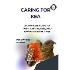 (영문도서) Caring for Kea: A Complete Guide to Their Habitat Diet and Having a Kea as a Pet Paperback, Independently Published, English, 9798324840396