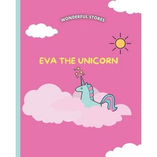 (영문도서) Wonderful Stores Eva the Unicorn: Story Inspiration for Your Kids Paperback, Independently Published, English, 9798458890441