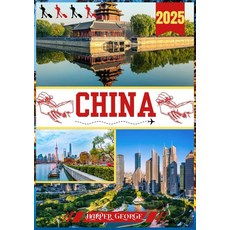 CHINA REISEFÜHRER 2025: Entdecken Sie verborgene Schätze zeitlose Traditionen und moderne Wunde, CHINA REISEFÜHRER 2025: Entde