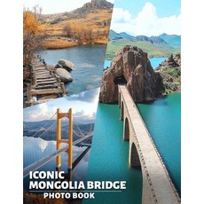 (영문도서) Iconic Mongolia Bridge Photo Book: Stunning Images of Mongolia's Famous Bridges... Paperback, Independently Published, English, 9798302490704