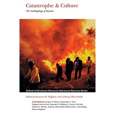 Catastrophe and Culture The Anthropology of Disaster School for Advanced Research Advanced Seminar Series, 9781930618152