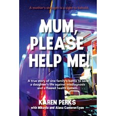 (영문도서)Mum Please Help Me!: A true story of one family's battle to save a daughter's l... Paperback, Ancient Wisdom Pty Ltd, English, 9781764045360