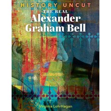 The Real Alexander Graham Bell Paperback, 45th Parallel Press, English, 9781534139893