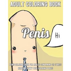 Penis Coloring Book: Penis Coloring Book For Adults Containing 25 Stress Reliving Funny Dick Colorin... Paperback, Independently Published, English, 9798696022079