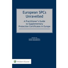 (영문도서) European SPCs Unravelled: A Practitioners Guide to Supplementary Protection Certificates in ... Hardcover, Kluwer Law International, English, 9789041199959