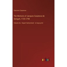 (영문도서) The Memoirs of Jacques Casanova de Seingalt 1725-1798: Volume 4a - Depart Switzerland - in l... Hardcover, Outlook Verlag, English, 9783368456658 - 1725카사노바