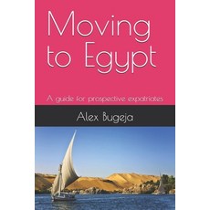 (영문도서) Moving to Egypt: A guide for prospective expatriates Paperback, Independently Published, English, 9798310843387