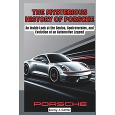 (영문도서) The Mysterious History of Porsche: An Inside Look at the Genius Controversies ... Paperback, Independently Published, English, 9798305371345