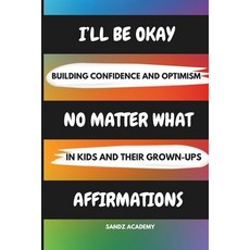 (영문도서) I'll Be Okay No Matter What Affirmations: Building Confidence and Optimism in K... Paperback, Independently Published, English, 9798310275317