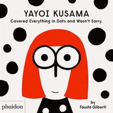 Yayoi Kusama Covered Everything in Dots and Wasn't Sorry.:, Phaidon Press