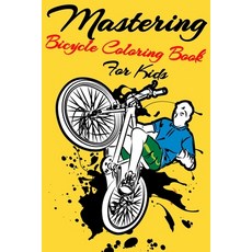 Mastering Bicycle Coloring Book For Kids: Ages 4-8 8-12 -Best Seller- Make Your Kid Lean Writing Wh... Paperback, Independently Published, English, 9798562371737