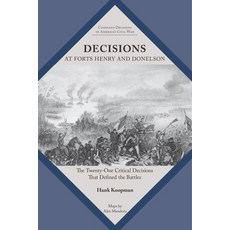 (영문도서) Decisions at Forts Henry and Donelson: The Twenty One Critical Decisions That D... Paperback, University of Tennessee Press, English, 9781621908470
