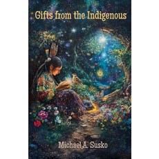 (영문도서) Gifts from the Indigenous: Six Awarenesses & Six Doings Paperback, Allroneofus Publishing, English, 9798227049001