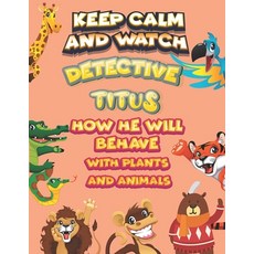 keep calm and watch detective Titus how he will behave with plant and animals: A Gorgeous Coloring a... Paperback, Independently Published, English, 9798586205445