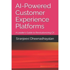 (영문도서) AI-Powered Customer Experience Platforms: A Leader's Guide to Revolutionizing CX Paperback, Independently Published, English, 9798311071079