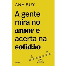 A gente mira no amor e acerta na solidao (Em Portugues do Brasil) [paperback]