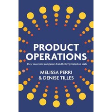 (영문도서) Product Operations: How successful companies build better products at scale Paperback, Product Institute Inc., English, 9798988338017