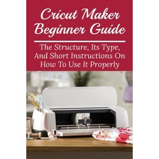 Cricut explore 3 made easy: Beginners guide on how to use the