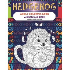 Adult Coloring Book Birds and Flowers - Animals and Birds - Hedgehog Paperback, Independently Published