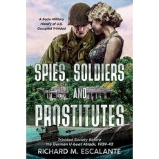 (영문도서) Spies Soldiers and Prostitutes: Trinidad Society Before the German U-boat Attack 1939-42 Paperback, Richard Escalante, English, 9789769706736