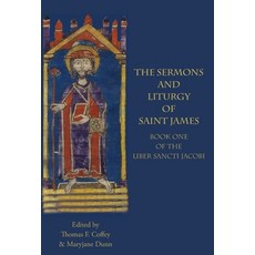 (영문도서) The Sermons and Liturgy of Saint James: Book I of the Liber Sancti Jacobi Hardcover, Italica Press, English, 9781599103266