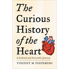 (영문도서) The Curious History of the Heart: A Cultural and Scientific Journey Hardcover, Columbia University Press, English, 9780231208185